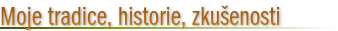 Moje tradice, historie, zkušenosti